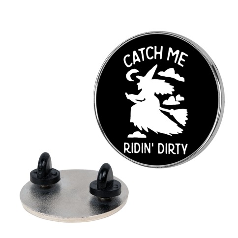Catch Me Riding Dirty Witch Pin