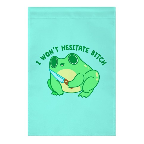 I Won't Hesitate Bitch Frog Garden Flag