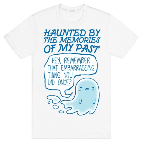 Haunted By The Memories Of My Past T-Shirt