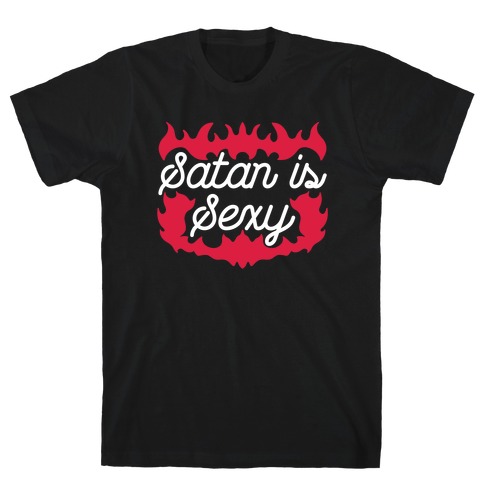 Satan is Sexy T-Shirt