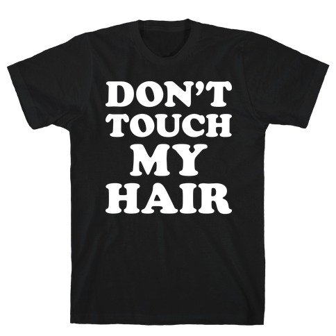 Don't Touch My Hair T-Shirt
