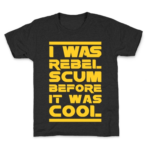I Was Rebel Scum Before It Was Cool Kids T-Shirt