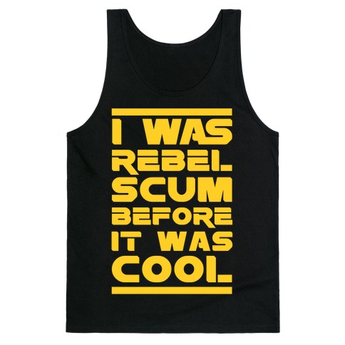 I Was Rebel Scum Before It Was Cool Tank Top