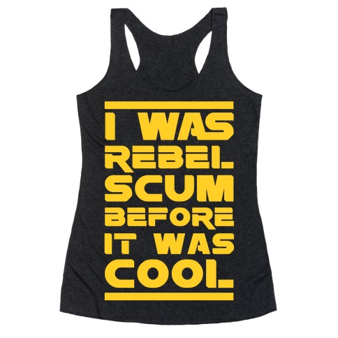 I Was Rebel Scum Before It Was Cool Racerback Tank Top