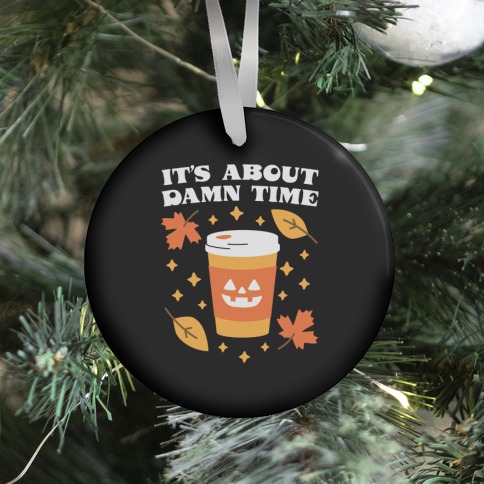 It's About Damn Time for Pumpkin Spice Ornament