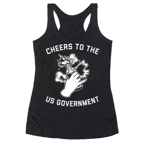 Cheers To The Us Government Racerback Tank Top