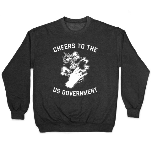 Cheers To The Us Government Pullover