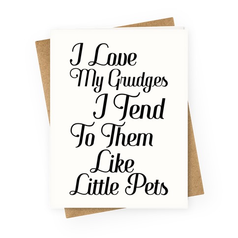 I Love My Grudges Greeting Card
