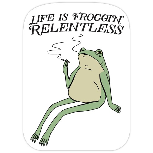 Life Is Froggin' Relentless Frog Die Cut Sticker