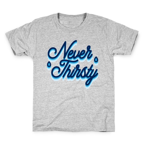 Never Thirsty Kids T-Shirt