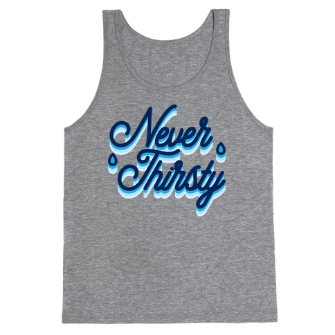 Never Thirsty Tank Top