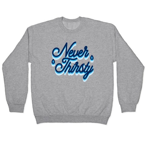 Never Thirsty Pullover