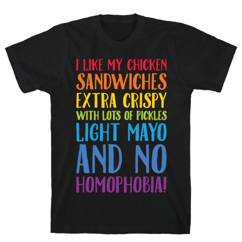 I Like My Chicken Sandwiches With No Homophobia White Print T-Shirt