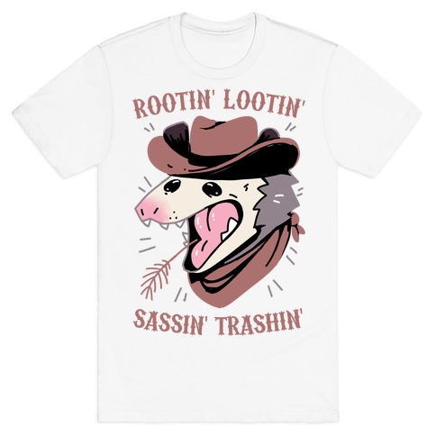 Rootin' Lootin' Sassin' Trashin' T-Shirt