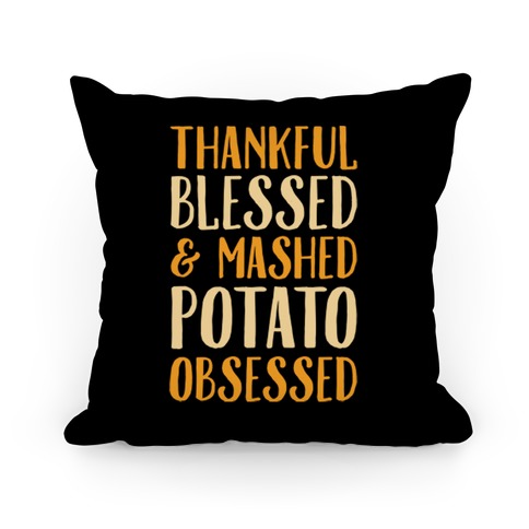 Thankful Blessed and Mashed Potato Obsessed Pillow