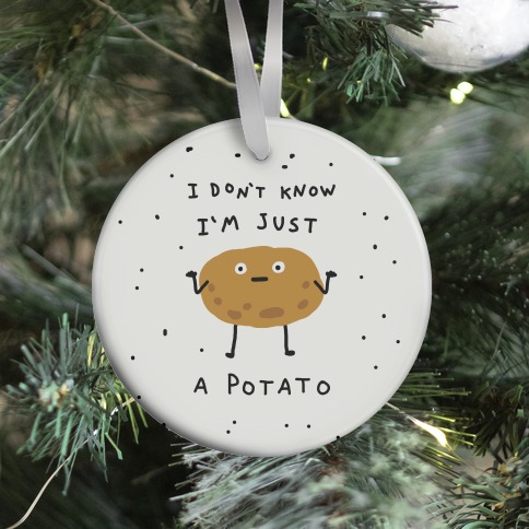 I Don't Know I'm Just A Potato Ornament