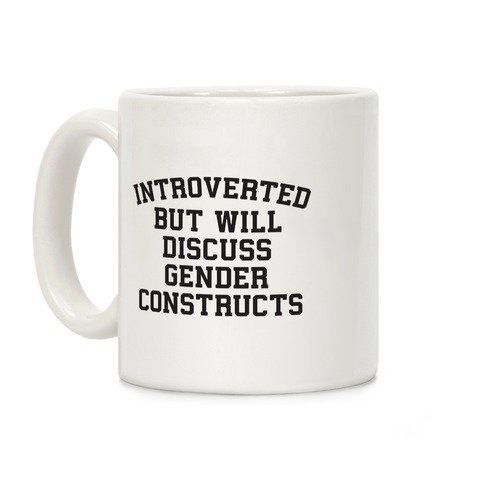 Introverted But Will Discuss Gender Constructs Coffee Mug