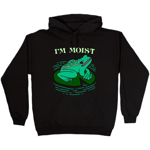 I'm Moist Frog Hooded Sweatshirt
