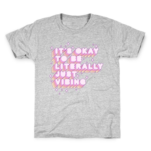 It's Okay To Be Literally Just Vibing Kids T-Shirt