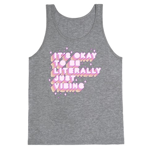 It's Okay To Be Literally Just Vibing Tank Top