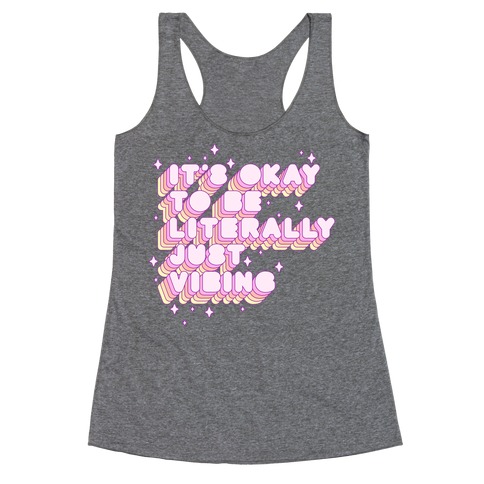 It's Okay To Be Literally Just Vibing Racerback Tank Top