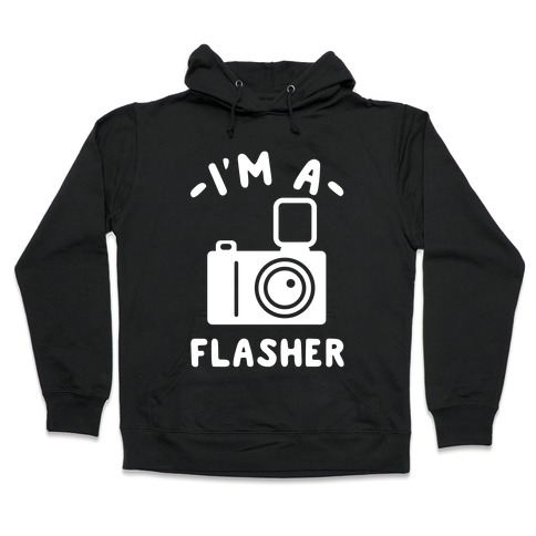 I'm a Flasher Hooded Sweatshirt