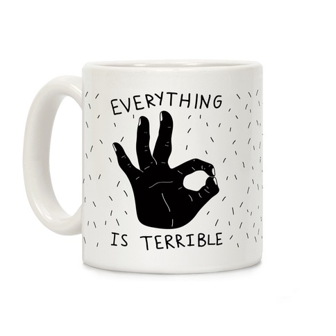 Everything Is Terrible Coffee Mug