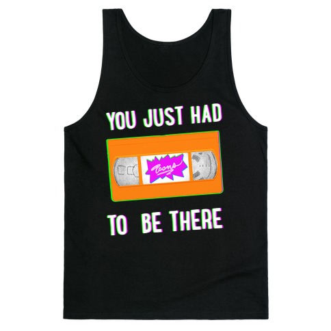 You Just Had To Be There VHS Tape Tank Top