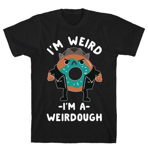 I'm Weird I'm a Weirdough Jughead Parody T-Shirt