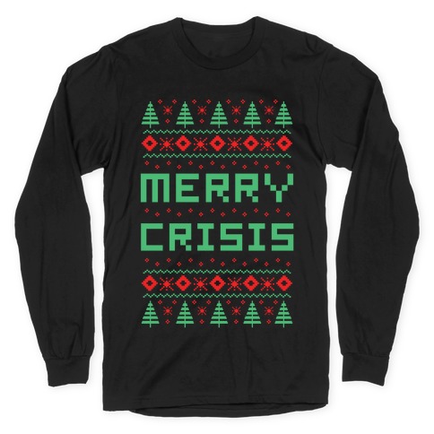 Merry Crisis Ugly Christmas Sweater Long Sleeve T-Shirt