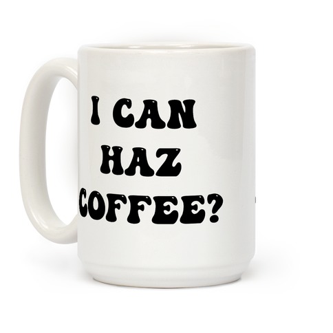 I Can Haz Coffee? Coffee Mug