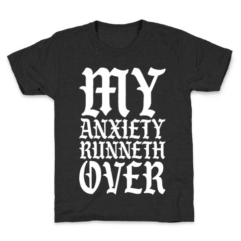 My Anxiety Runneth Over Kids T-Shirt