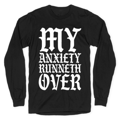 My Anxiety Runneth Over Long Sleeve T-Shirt