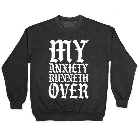 My Anxiety Runneth Over Pullover