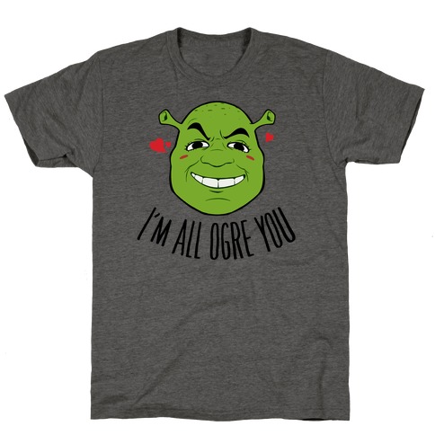 I'm All Ogre You T-Shirt