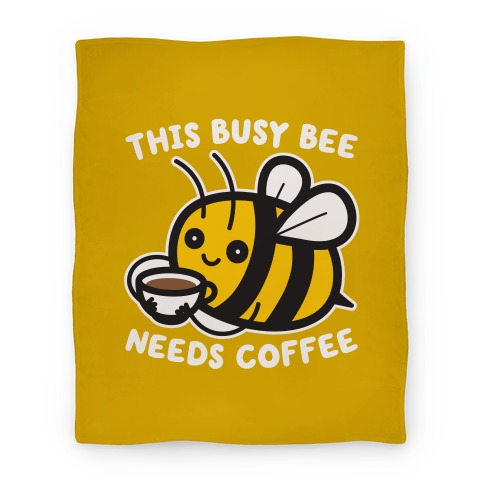 This Busy Bee Needs Coffee Blanket