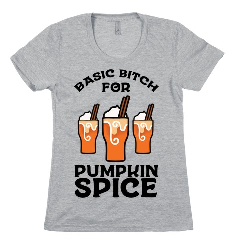 Basic Bitch for Pumpkin Spice Womens T-Shirt