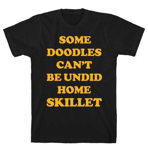 Some Doodles Can't Be Undid T-Shirt