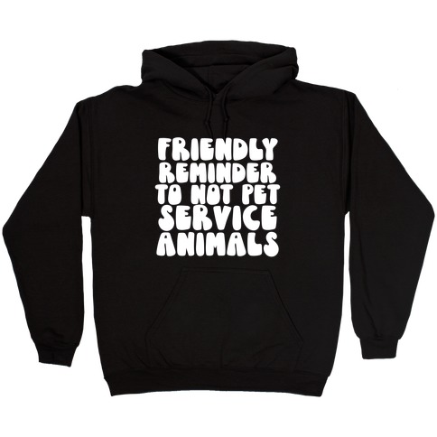 Do Not Pet Service Animals Hooded Sweatshirt