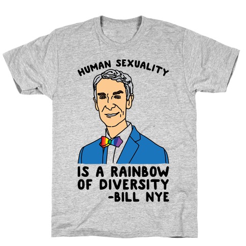 Bill Nye Pride Quote  T-Shirt