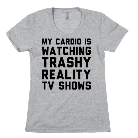 My Cardio Is Watching Trashy Reality TV Shows Parody Womens T-Shirt