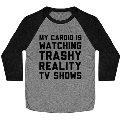 My Cardio Is Watching Trashy Reality TV Shows Parody Baseball Tee