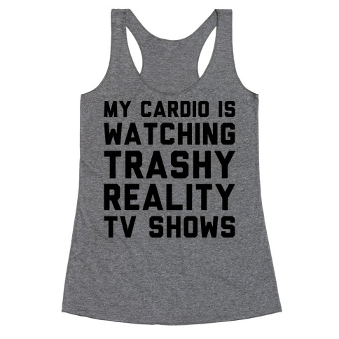 My Cardio Is Watching Trashy Reality TV Shows Parody Racerback Tank Top