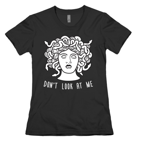 Don't Look At Me Medusa Womens T-Shirt