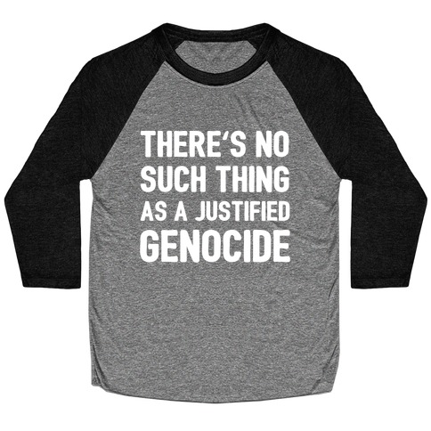 There's No Such Thing As A Justified Genocide Baseball Tee