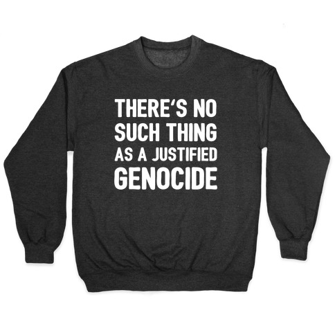 There's No Such Thing As A Justified Genocide Pullover