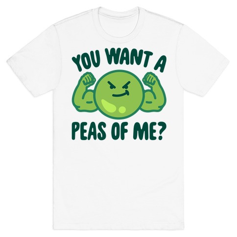You Want A Peas Of Me T-Shirt
