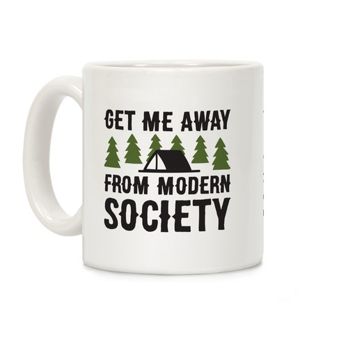 Get Me Away From Modern Society Coffee Mug