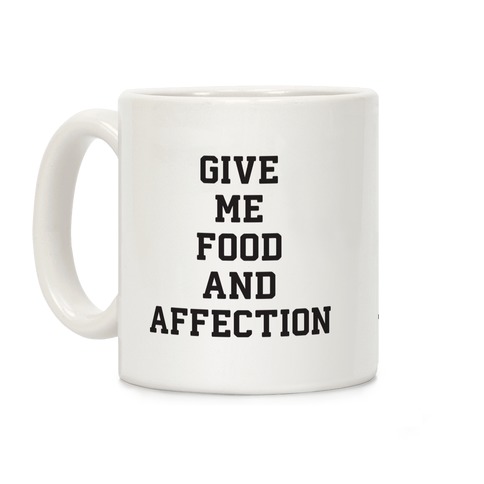 Give Me Food And Affection Coffee Mug