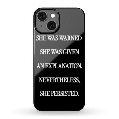 She Was Warned She Was Given An Explanation Nevertheless She Persisted Phone Case